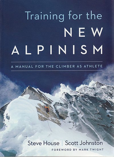 Training for the New Alpinism - A Manual for the Climber as Athlete...